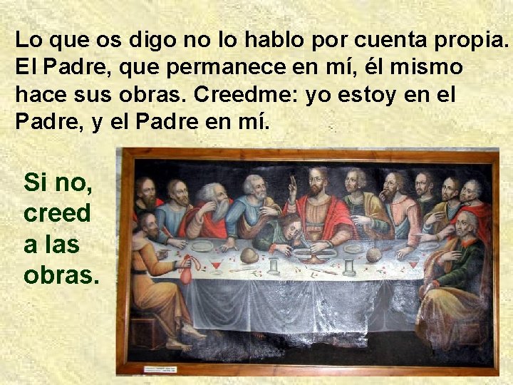 Lo que os digo no lo hablo por cuenta propia. El Padre, que permanece