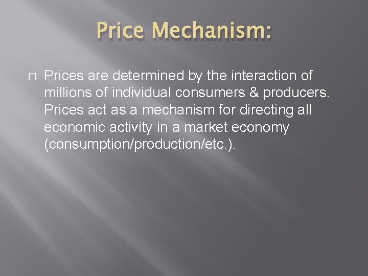 Price Mechanism: � Prices are determined by the interaction of millions of individual consumers Price Mechanism: � Prices are determined by the interaction of millions of individual consumers