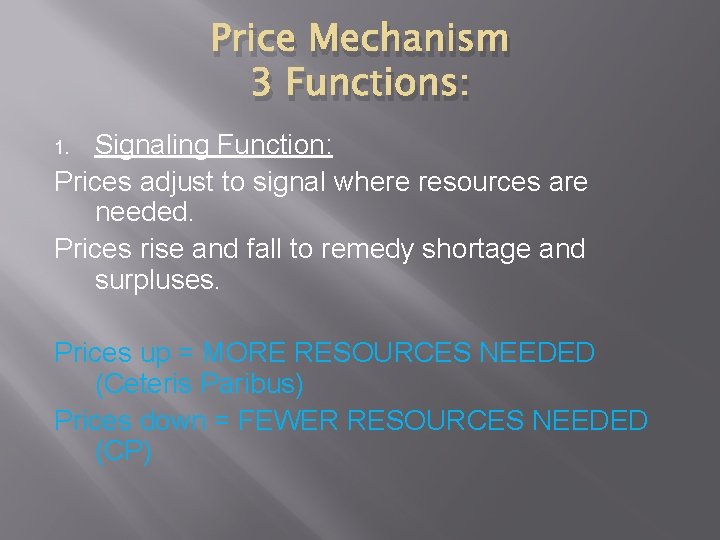 Price Mechanism 3 Functions: Signaling Function: Prices adjust to signal where resources are needed. Price Mechanism 3 Functions: Signaling Function: Prices adjust to signal where resources are needed.