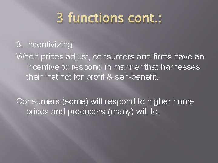 3 functions cont. : 3. Incentivizing: When prices adjust, consumers and firms have an 3 functions cont. : 3. Incentivizing: When prices adjust, consumers and firms have an