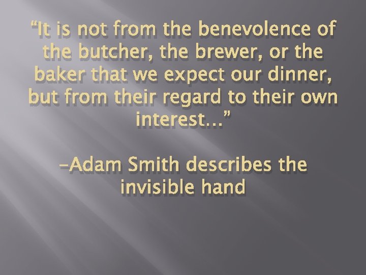 “It is not from the benevolence of the butcher, the brewer, or the baker “It is not from the benevolence of the butcher, the brewer, or the baker