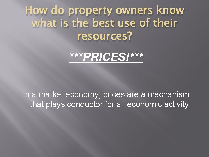 How do property owners know what is the best use of their resources? ***PRICES!*** How do property owners know what is the best use of their resources? ***PRICES!***