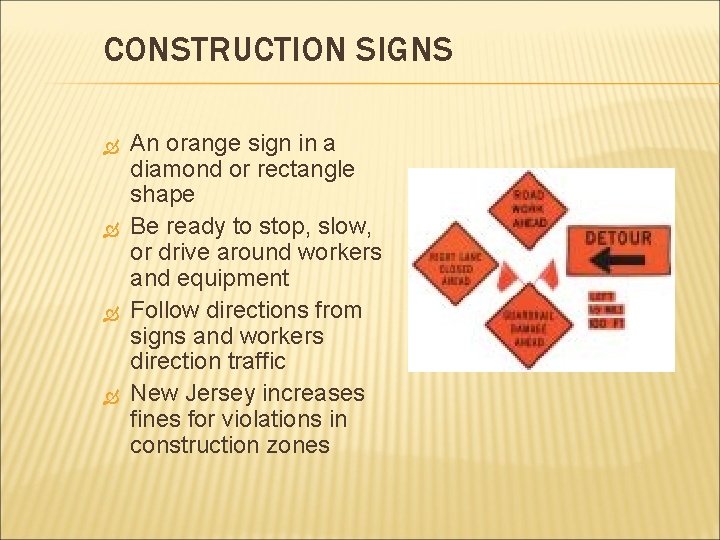 CONSTRUCTION SIGNS An orange sign in a diamond or rectangle shape Be ready to