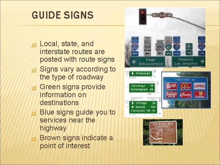 GUIDE SIGNS Local, state, and interstate routes are posted with route signs Signs vary