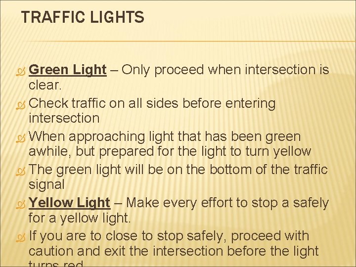 TRAFFIC LIGHTS Green Light – Only proceed when intersection is clear. Check traffic on