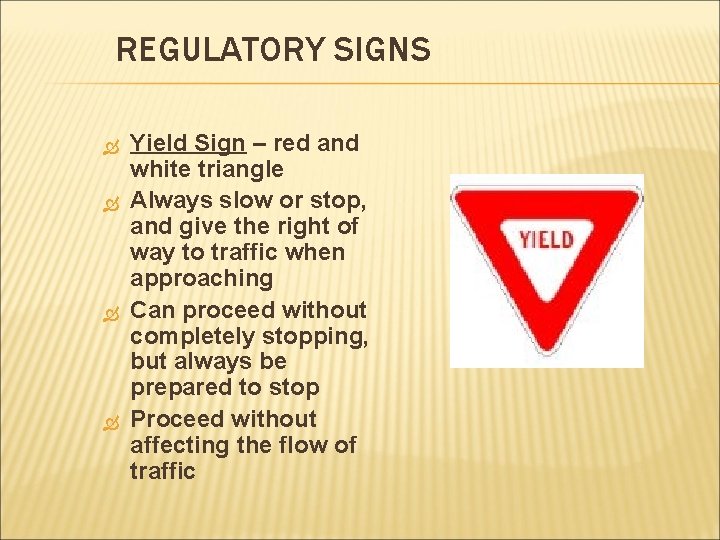 REGULATORY SIGNS Yield Sign – red and white triangle Always slow or stop, and