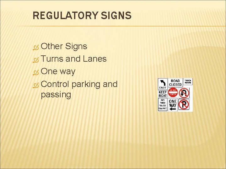 REGULATORY SIGNS Other Signs Turns and Lanes One way Control parking and passing 