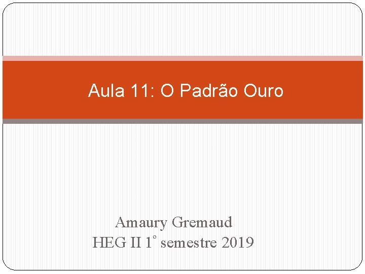 Aula 11: O Padrão Ouro Amaury Gremaud HEG II 1º semestre 2019 