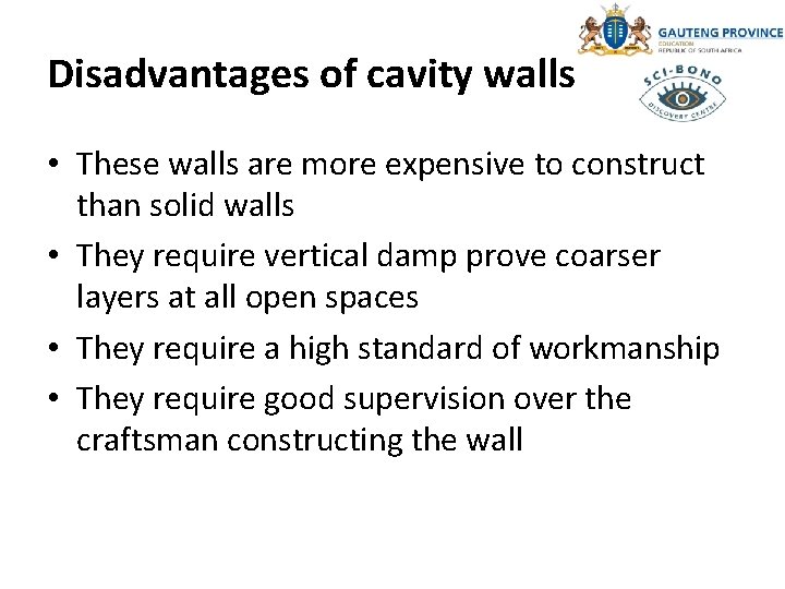 Disadvantages of cavity walls • These walls are more expensive to construct than solid