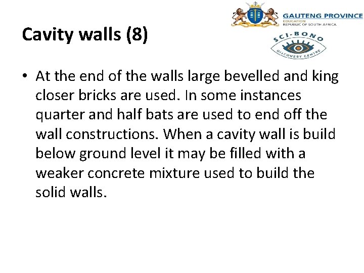 Cavity walls (8) • At the end of the walls large bevelled and king