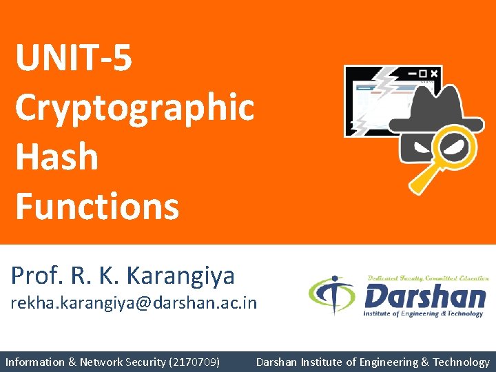 UNIT-5 Cryptographic Hash Functions Prof. R. K. Karangiya rekha. karangiya@darshan. ac. in Information & UNIT-5 Cryptographic Hash Functions Prof. R. K. Karangiya rekha. karangiya@darshan. ac. in Information &