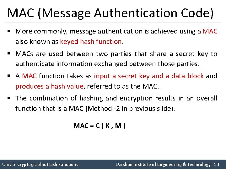 MAC (Message Authentication Code) § More commonly, message authentication is achieved using a MAC MAC (Message Authentication Code) § More commonly, message authentication is achieved using a MAC