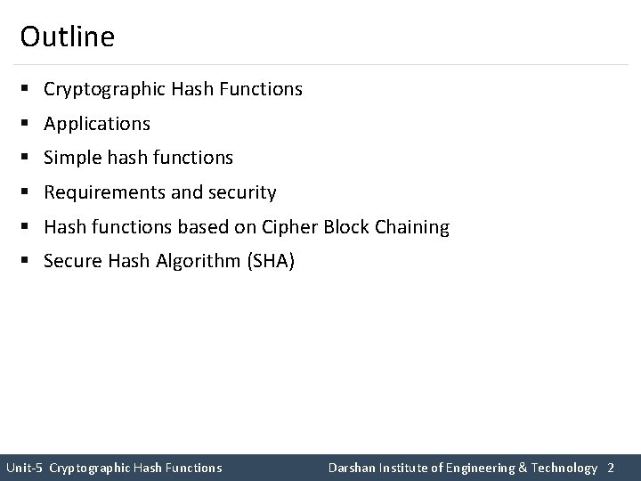 Outline § Cryptographic Hash Functions § Applications § Simple hash functions § Requirements and Outline § Cryptographic Hash Functions § Applications § Simple hash functions § Requirements and