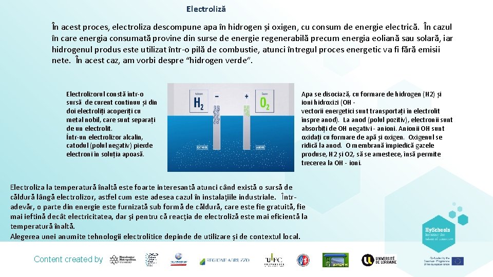 Electroliză În acest proces, electroliza descompune apa în hidrogen și oxigen, cu consum de