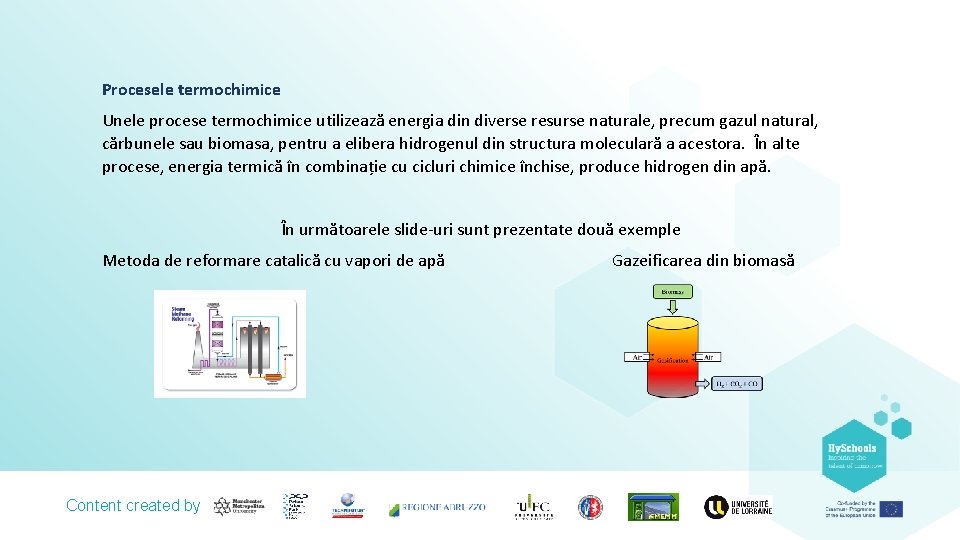 Procesele termochimice Unele procese termochimice utilizează energia din diverse resurse naturale, precum gazul natural,