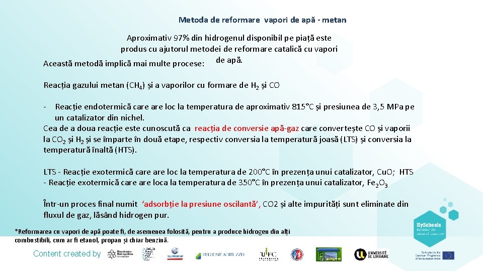 Metoda de reformare vapori de apă - metan Aproximativ 97% din hidrogenul disponibil pe