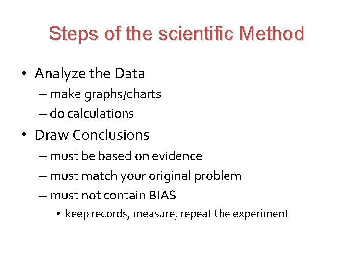 Steps of the scientific Method • Analyze the Data – make graphs/charts – do