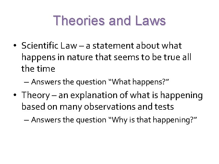 Theories and Laws • Scientific Law – a statement about what happens in nature