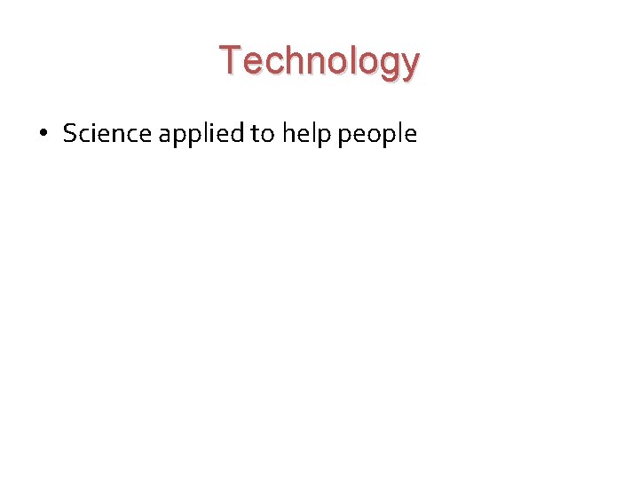 Technology • Science applied to help people 