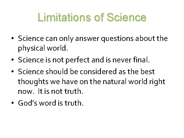 Limitations of Science • Science can only answer questions about the physical world. •