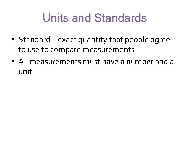 Units and Standards • Standard – exact quantity that people agree to use to