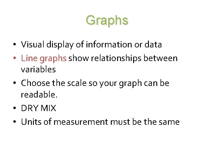 Graphs • Visual display of information or data • Line graphs show relationships between
