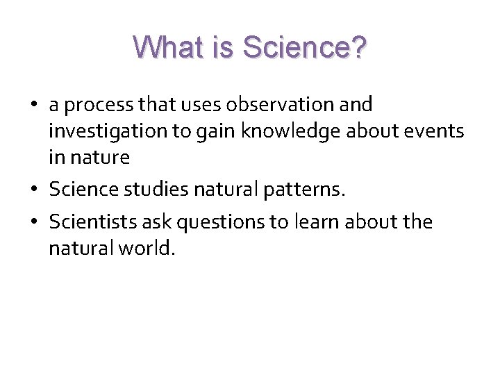 What is Science? • a process that uses observation and investigation to gain knowledge