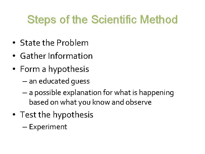 Steps of the Scientific Method • State the Problem • Gather Information • Form