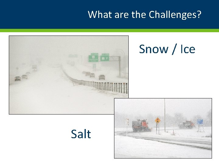 What are the Challenges? Snow / Ice Salt 8 