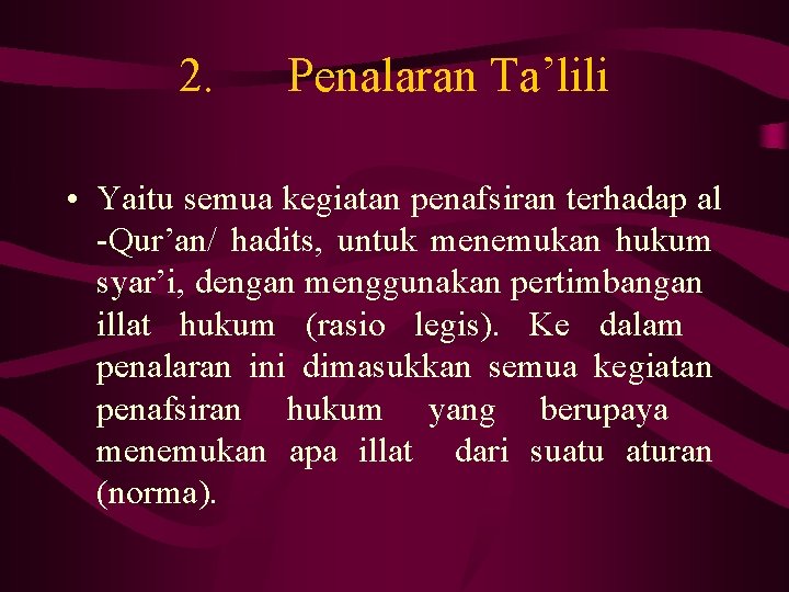 2. Penalaran Ta’lili • Yaitu semua kegiatan penafsiran terhadap al -Qur’an/ hadits, untuk menemukan