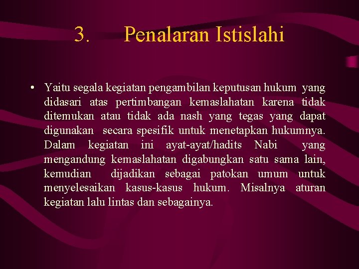 3. Penalaran Istislahi • Yaitu segala kegiatan pengambilan keputusan hukum yang didasari atas pertimbangan