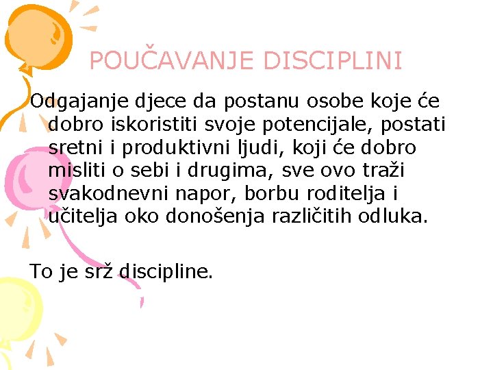 POUČAVANJE DISCIPLINI Odgajanje djece da postanu osobe koje će dobro iskoristiti svoje potencijale, postati