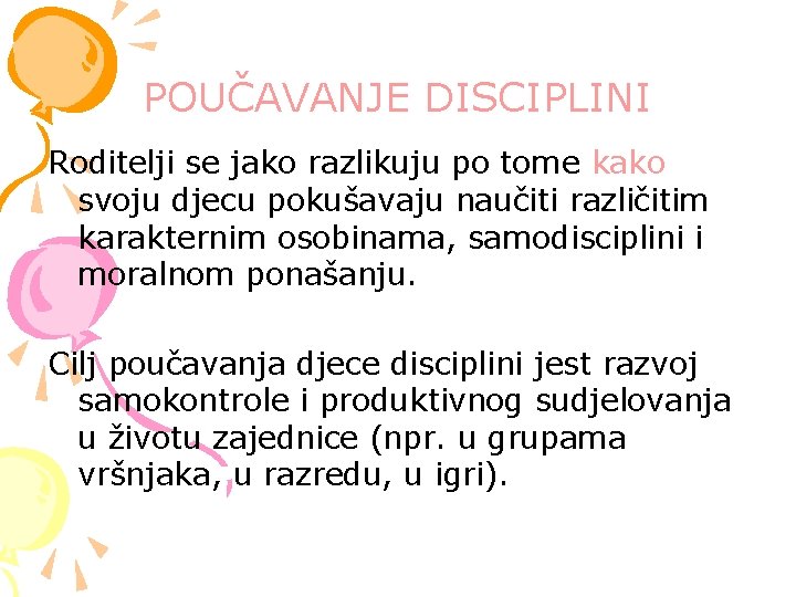 POUČAVANJE DISCIPLINI Roditelji se jako razlikuju po tome kako svoju djecu pokušavaju naučiti različitim