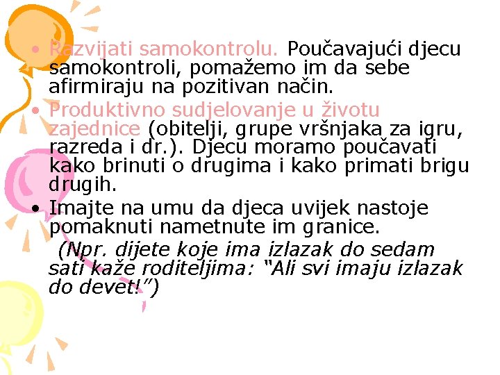 • Razvijati samokontrolu. Poučavajući djecu samokontroli, pomažemo im da sebe afirmiraju na pozitivan • Razvijati samokontrolu. Poučavajući djecu samokontroli, pomažemo im da sebe afirmiraju na pozitivan