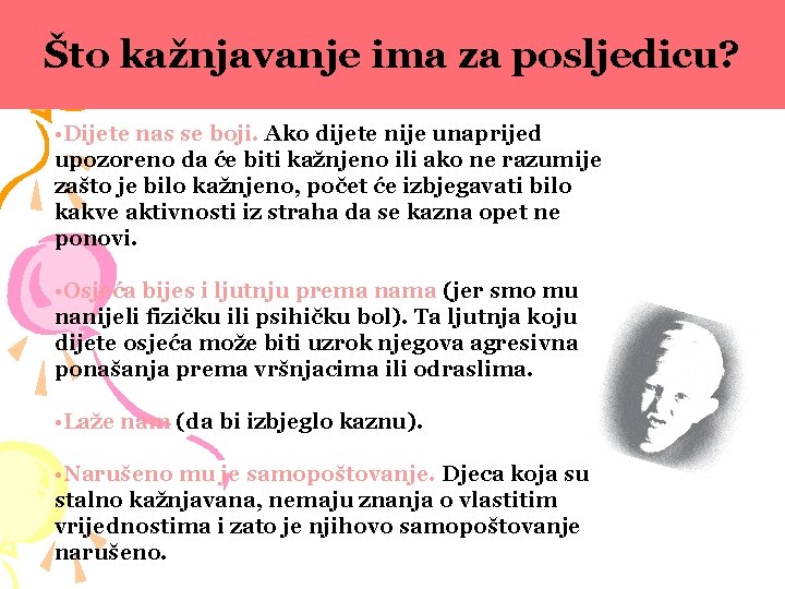 Što kažnjavanje ima za posljedicu? • Dijete nas se boji. Ako dijete nije unaprijed