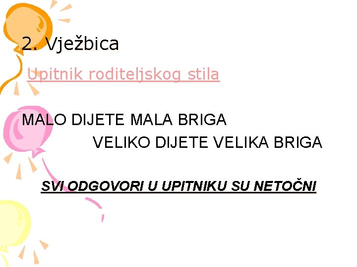 2. Vježbica Upitnik roditeljskog stila MALO DIJETE MALA BRIGA VELIKO DIJETE VELIKA BRIGA SVI