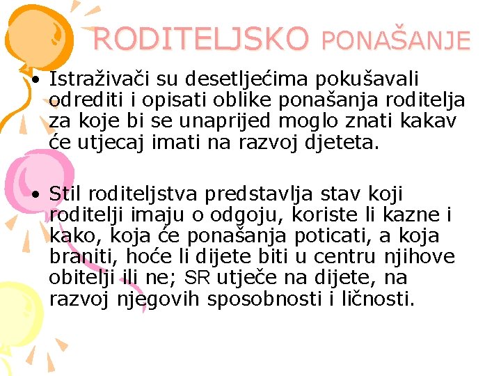 RODITELJSKO PONAŠANJE • Istraživači su desetljećima pokušavali odrediti i opisati oblike ponašanja roditelja za