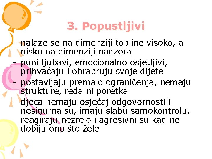 3. Popustljivi - nalaze se na dimenziji topline visoko, a nisko na dimenziji nadzora