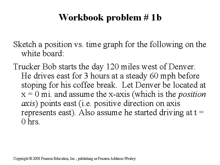 Workbook problem # 1 b Sketch a position vs. time graph for the following