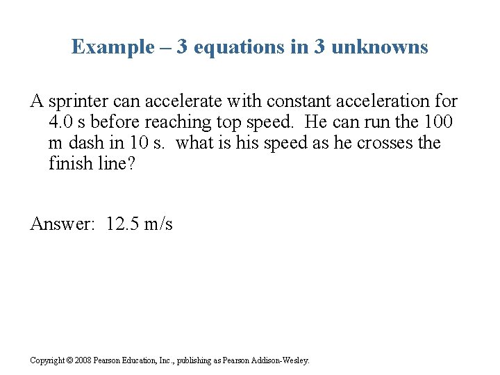 Example – 3 equations in 3 unknowns A sprinter can accelerate with constant acceleration