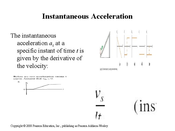 Instantaneous Acceleration The instantaneous acceleration as at a specific instant of time t is