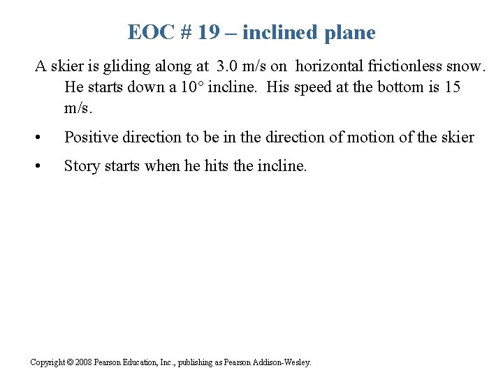 EOC # 19 – inclined plane A skier is gliding along at 3. 0