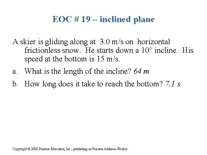 EOC # 19 – inclined plane A skier is gliding along at 3. 0