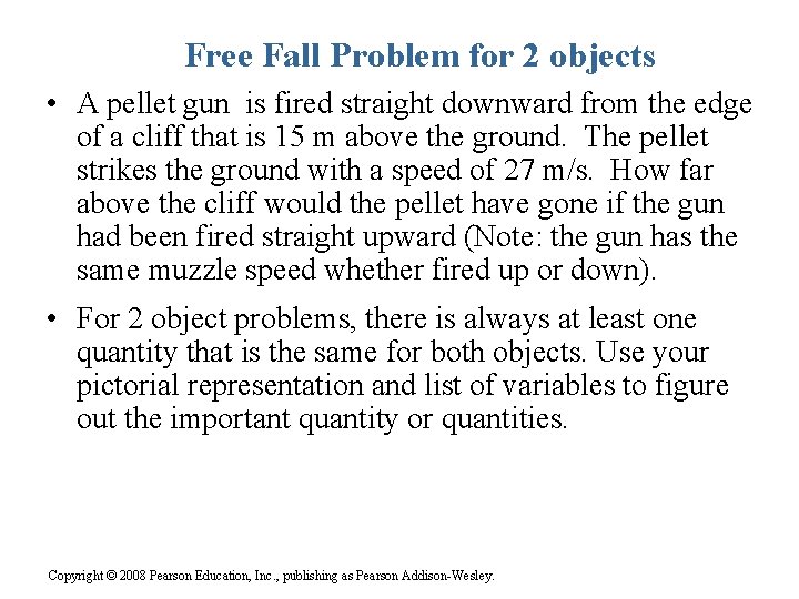 Free Fall Problem for 2 objects • A pellet gun is fired straight downward