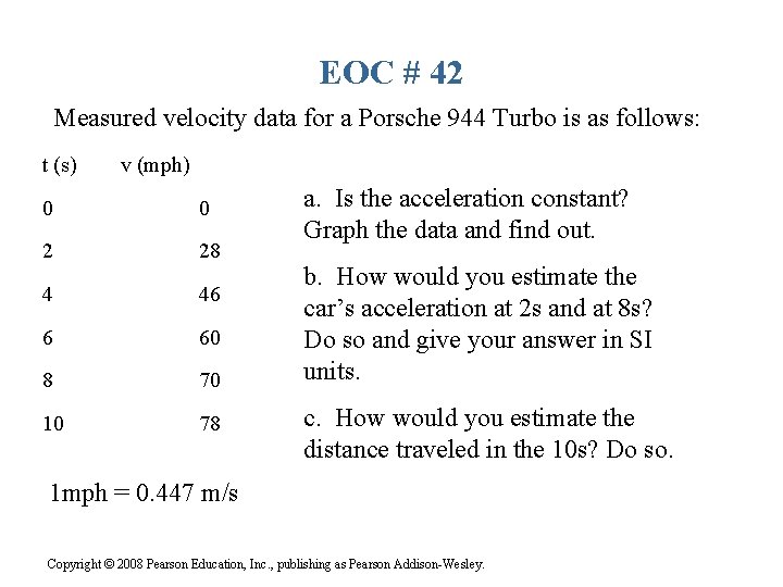 EOC # 42 Measured velocity data for a Porsche 944 Turbo is as follows: