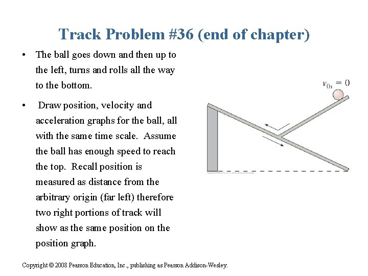 Track Problem #36 (end of chapter) • The ball goes down and then up