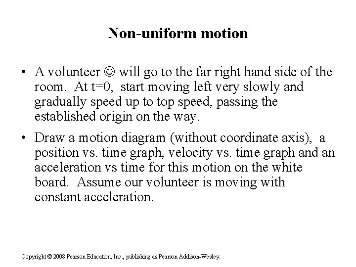 Non-uniform motion • A volunteer will go to the far right hand side of