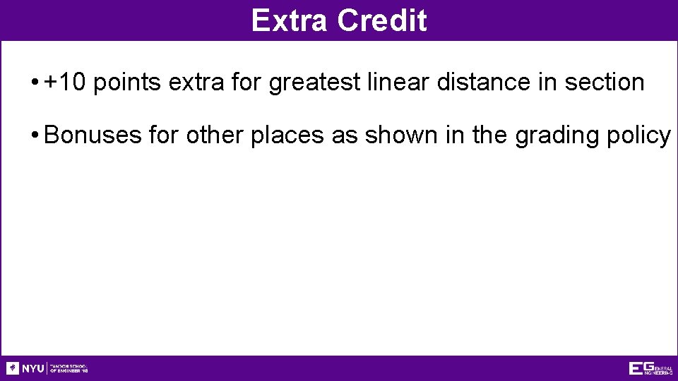 Extra Credit • +10 points extra for greatest linear distance in section • Bonuses