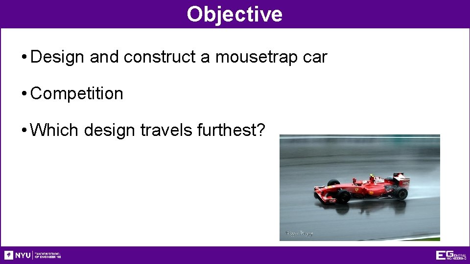 Objective • Design and construct a mousetrap car • Competition • Which design travels