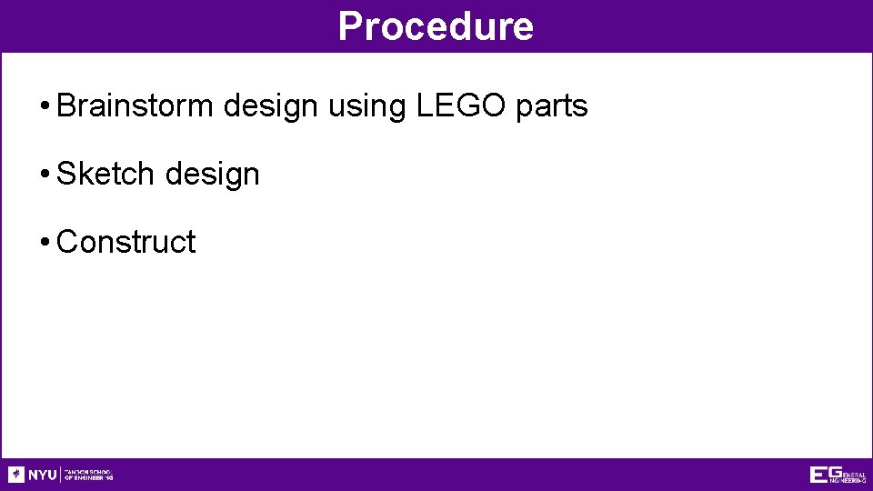 Procedure • Brainstorm design using LEGO parts • Sketch design • Construct 